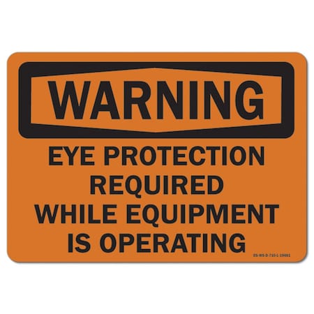 OSHA Warning Sign, Eye Protection Required While Equipment Is Operating, 14in X 10in Rigid Plastic